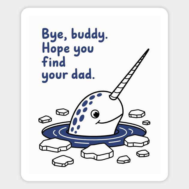 Bye, Buddy! Hope you find your dad Magnet by CreativeSage